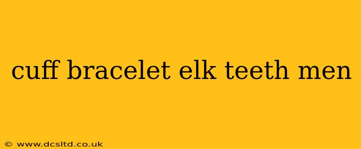 cuff bracelet elk teeth men
