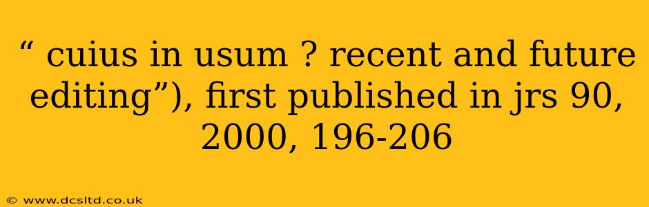 “ cuius in usum ? recent and future editing”), first published in jrs 90, 2000, 196-206