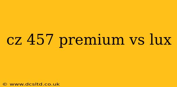 cz 457 premium vs lux