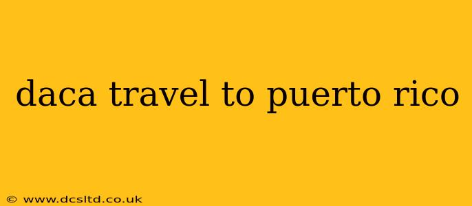 daca travel to puerto rico