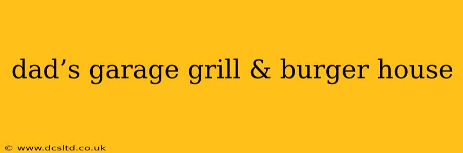 dad’s garage grill & burger house