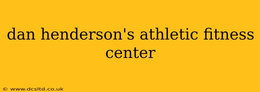 dan henderson's athletic fitness center