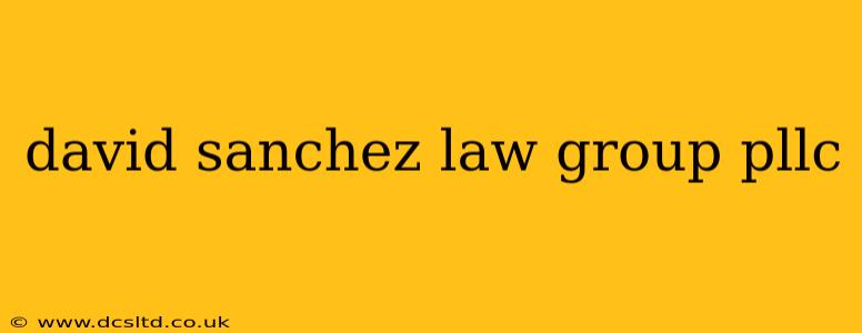 david sanchez law group pllc