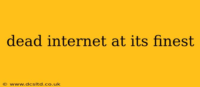 dead internet at its finest