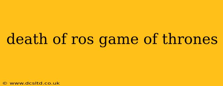death of ros game of thrones