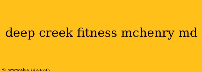 deep creek fitness mchenry md
