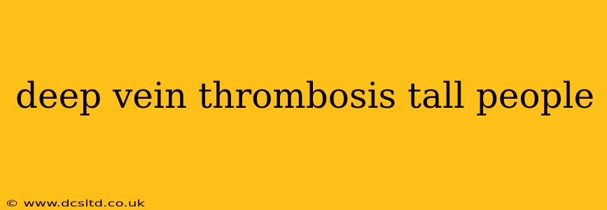 deep vein thrombosis tall people