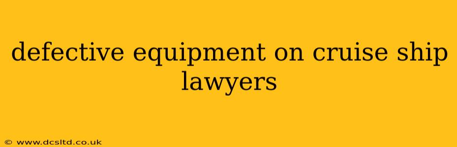 defective equipment on cruise ship lawyers