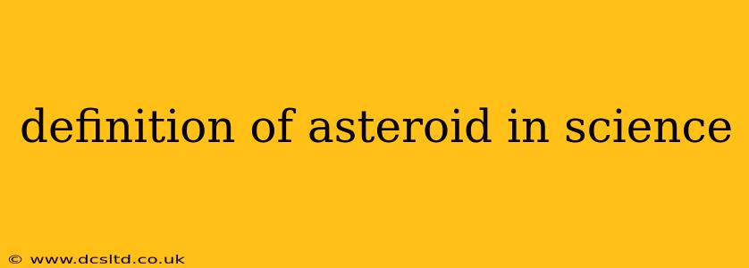 definition of asteroid in science