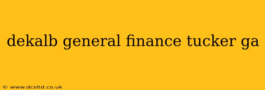 dekalb general finance tucker ga