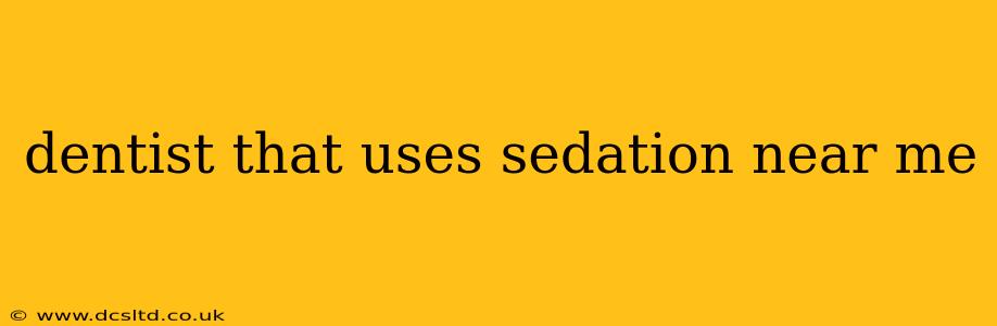 dentist that uses sedation near me