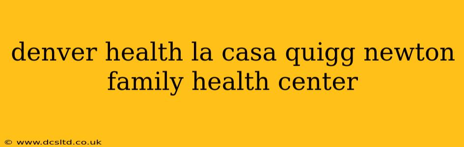 denver health la casa quigg newton family health center
