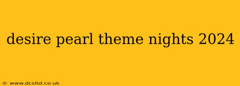 desire pearl theme nights 2024