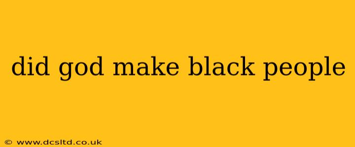 did god make black people