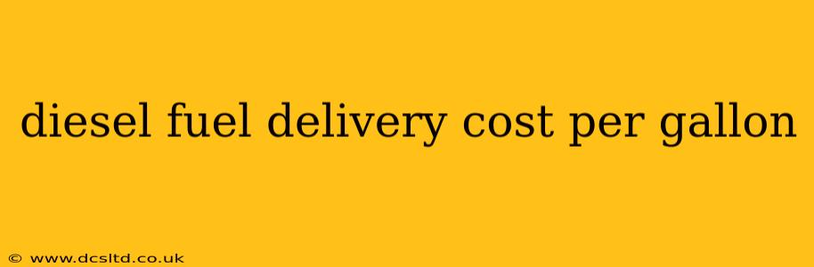 diesel fuel delivery cost per gallon