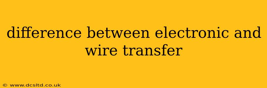 difference between electronic and wire transfer