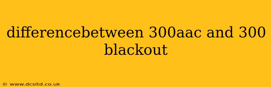 differencebetween 300aac and 300 blackout