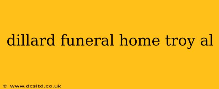 dillard funeral home troy al