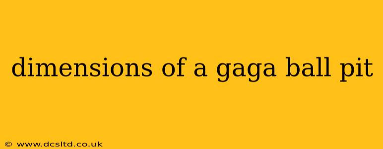 dimensions of a gaga ball pit