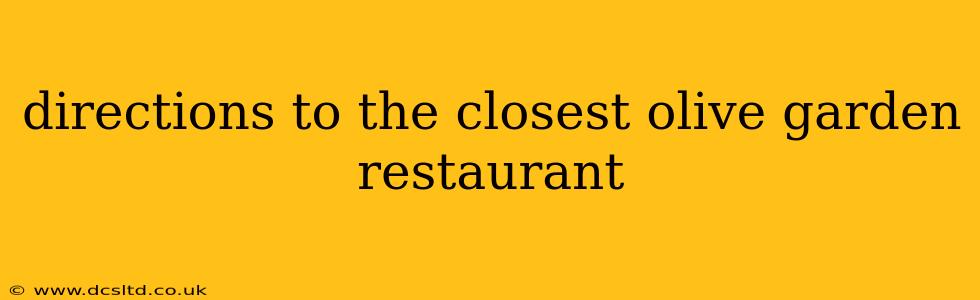 directions to the closest olive garden restaurant