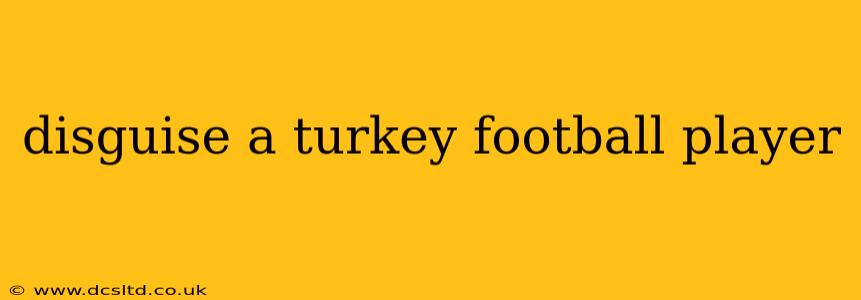disguise a turkey football player