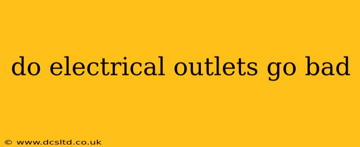 do electrical outlets go bad