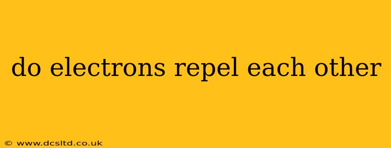 do electrons repel each other