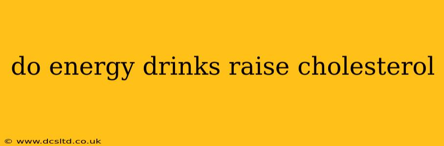 do energy drinks raise cholesterol