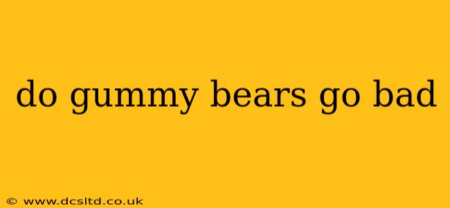 do gummy bears go bad