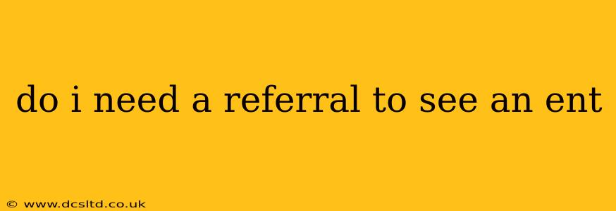 do i need a referral to see an ent
