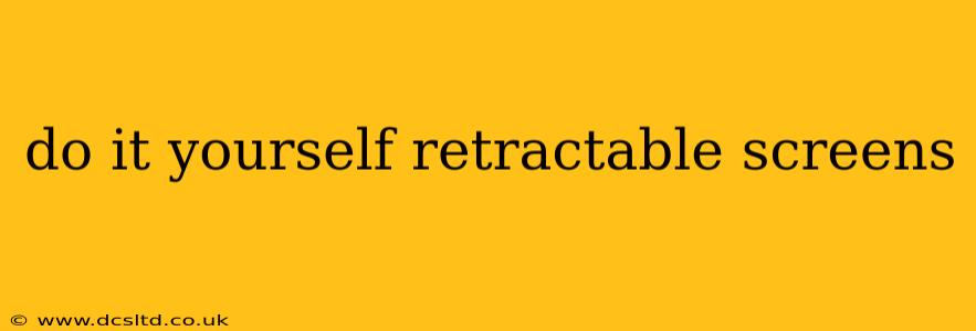 do it yourself retractable screens