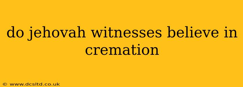 do jehovah witnesses believe in cremation