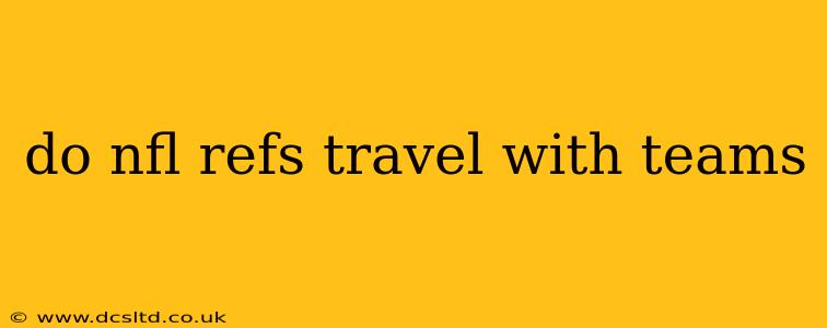 do nfl refs travel with teams