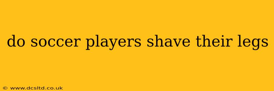 do soccer players shave their legs