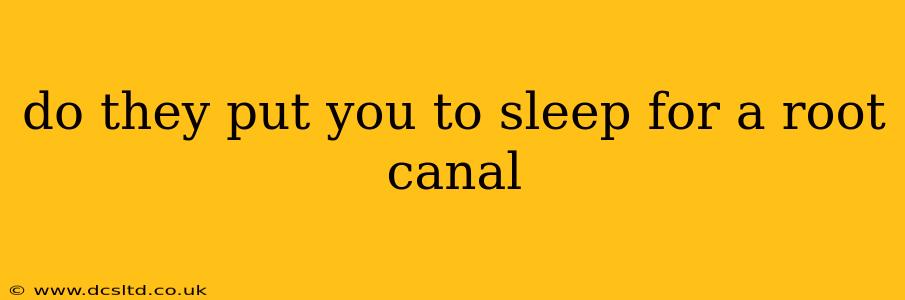 do they put you to sleep for a root canal
