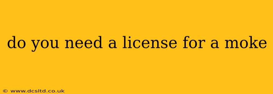 do you need a license for a moke