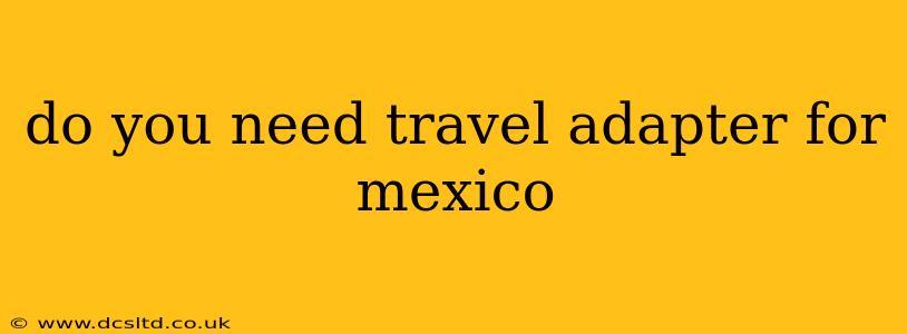 do you need travel adapter for mexico