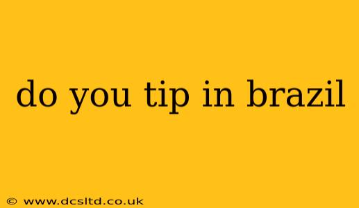 do you tip in brazil