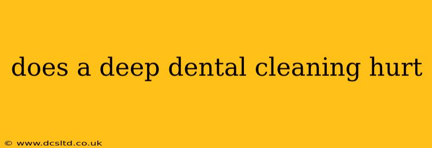 does a deep dental cleaning hurt