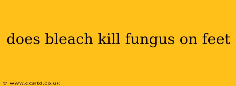 does bleach kill fungus on feet
