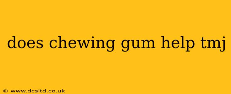 does chewing gum help tmj