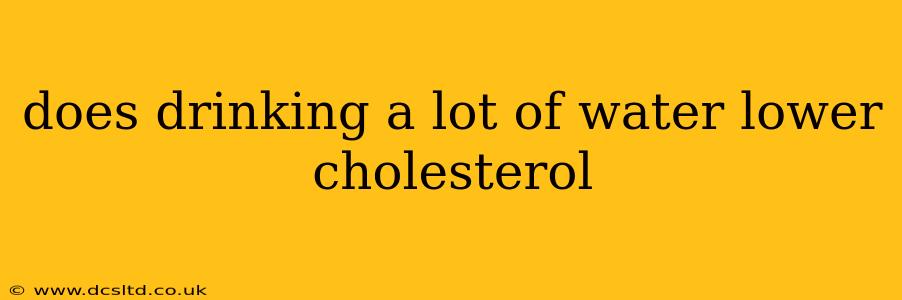 does drinking a lot of water lower cholesterol