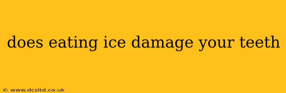 does eating ice damage your teeth