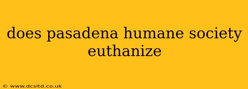 does pasadena humane society euthanize