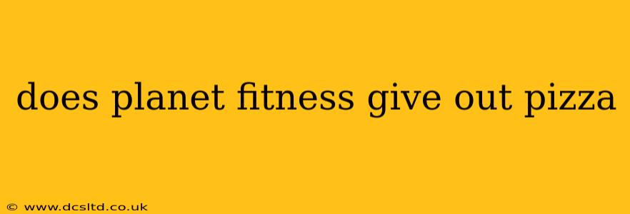 does planet fitness give out pizza