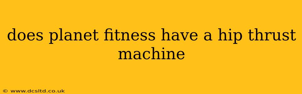 does planet fitness have a hip thrust machine