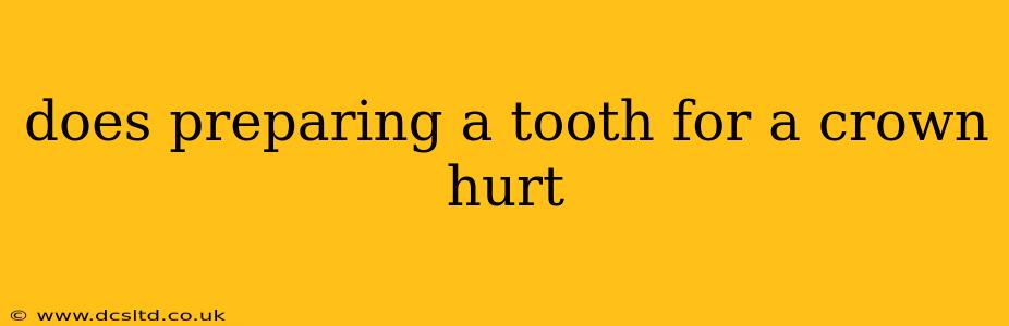 does preparing a tooth for a crown hurt