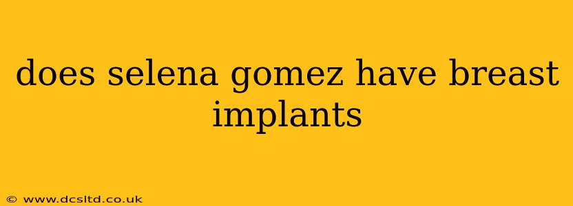 does selena gomez have breast implants