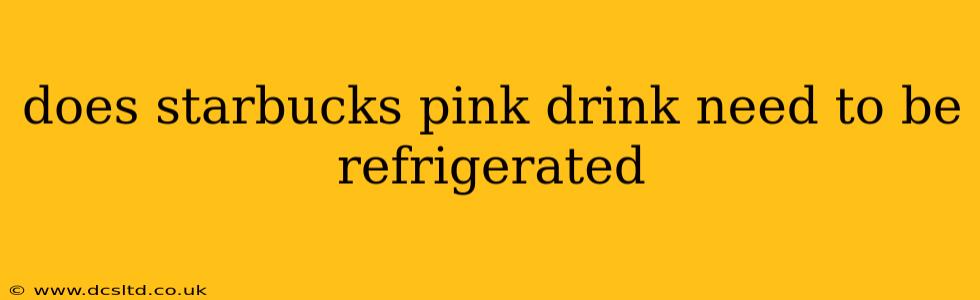 does starbucks pink drink need to be refrigerated
