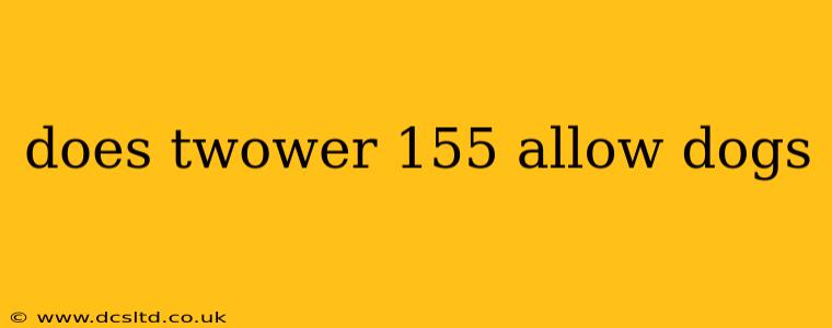 does twower 155 allow dogs